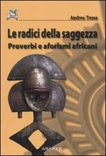 Le radici della saggezza. Proverbi e aforismi africani