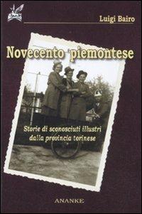 Novecento piemontese. Storie di sconosciuti illustri della provincia torinese - Luigi Bairo - copertina