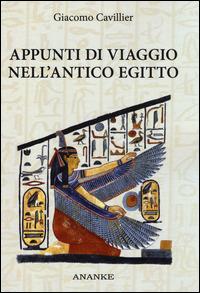 Appunti di viaggio nell'antico Egitto. Ediz. illustrata - Giacomo Cavillier - copertina