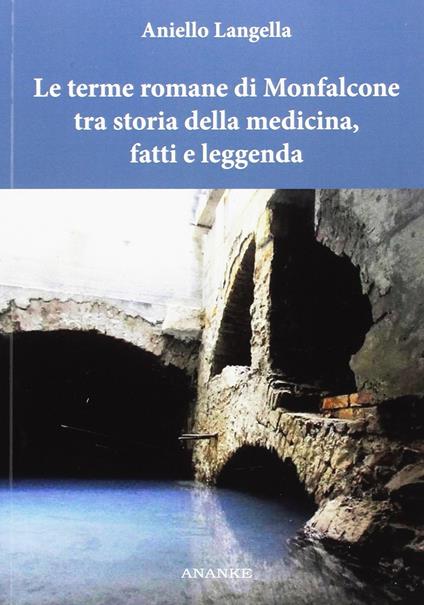 Le terme romane di Monfalcone tra storia della medicina, fatti e leggenda - Aniello Langella - copertina