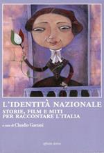 L' identità nazionale. Storie, film e miti per raccontare l'Italia