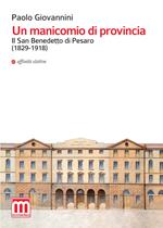 Un manicomio di provincia. Il San Benedetto di Pesaro (1829-1918)