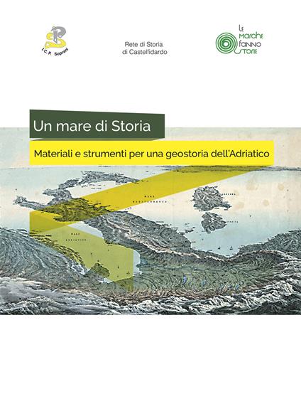 Un mare di storia. Materiali e strumenti per una geostoria dell'Adriatico. Ediz. per la scuola - copertina