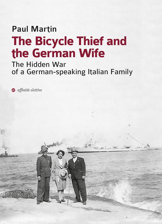 The bicycle thief and the German wife. The hidden war of a German-speaking Italian family - Paul Martin - copertina