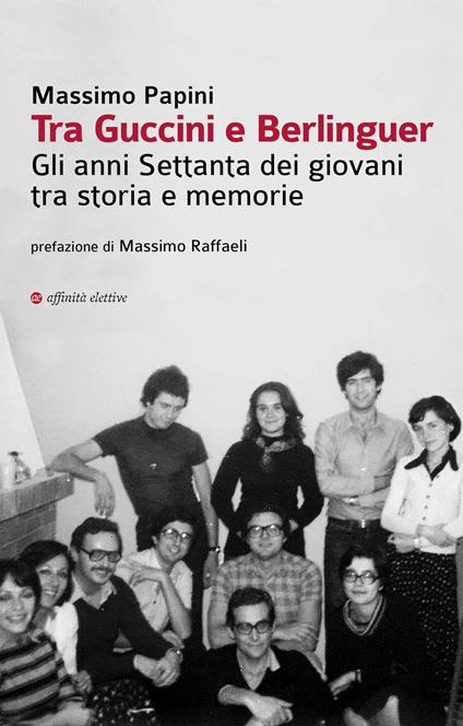 Tra Guccini e Berlinguer. Gli anni Settanta dei giovani tra storia e memorie - Massimo Papini - copertina