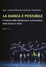 La danza è possibile. Il sistema della distribuzione e promozione della danza in Italia