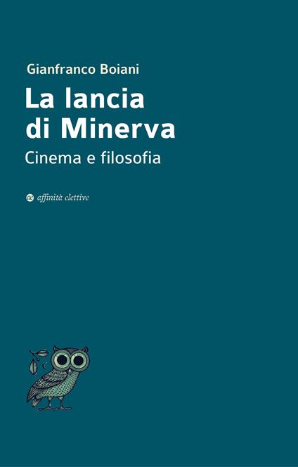 La lancia di Minerva. Cinema e filosofia - Gianfranco Boiani - copertina