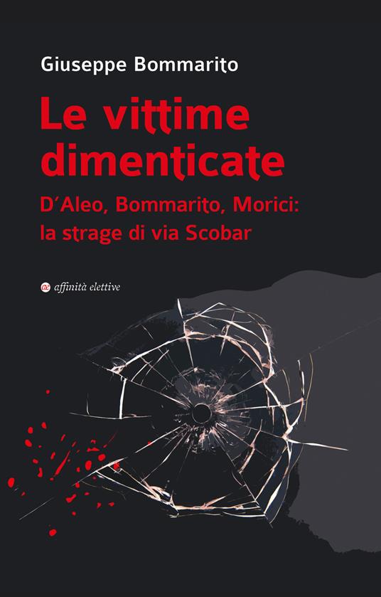 Le vittime dimenticate. D’Aleo, Bommarito, Morici: la strage di via Scobar - Giuseppe Bommarito - copertina