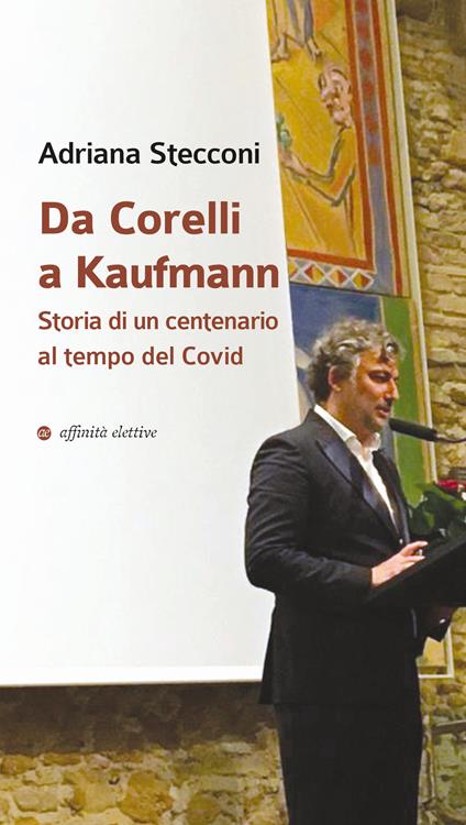 Da Corelli a Kaufmann. Storia di un centenario al tempo del Covid - Adriana Stecconi - copertina