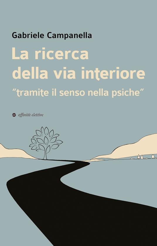 La ricerca della via interiore. «Tramite il senso nella psiche» - Gabriele Campanella - copertina