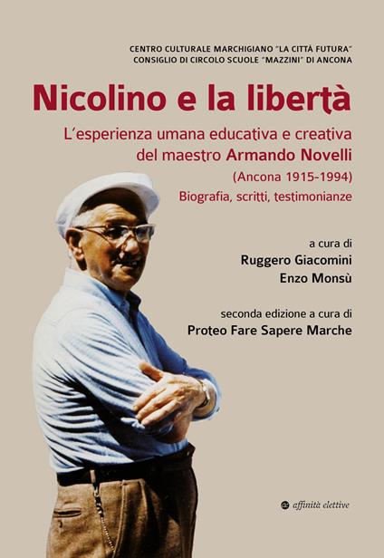 Nicolino e la libertà. L’esperienza umana educativa e creativa del maestro Armando Novelli (Ancona 1915-1994). Biografia, scritti, testimonianze - copertina