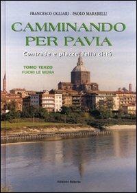 Camminando per Pavia. Vol. 3: Fuori le mura - Francesco Ogliari,Paolo Marabelli - copertina