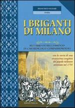 I briganti di Milano. Bizzarro intrecciamento di casi ridicoli e compassionevoli. Ediz. illustrata