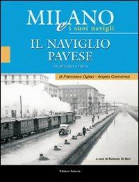 Milano e i suoi Navigli. Vol. 3: il Naviglio Pavese - Francesco Ogliari,Angelo Cremonesi - copertina