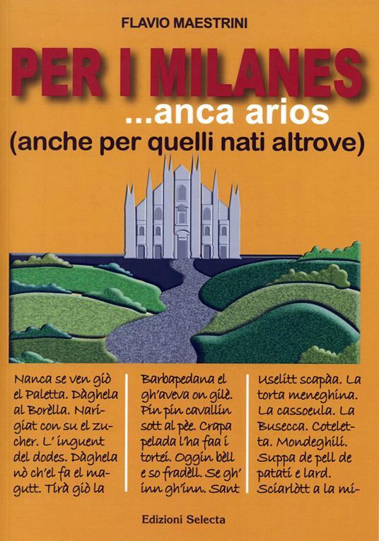 Per i milanes ... anca arios (anche per quelli nati altrove) - Flavio  Maestrini - Libro - Edizioni Selecta - | IBS