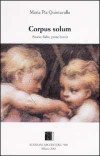 Corpus solum. (Storie, fiabe, prose brevi) - Maria Pia Quintavalla - copertina