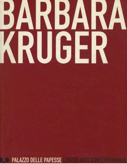 Barbara Kruger. Catalogo della mostra - Angela Vettese,Paolo Fabbri,Marco Pierini - copertina