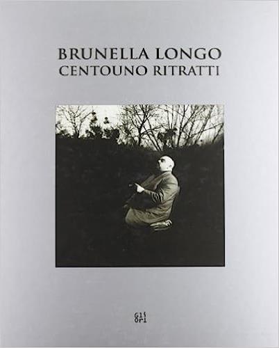 Brunella Longo. Centouno ritratti. Ediz. italiana e inglese - Bruno Corà,Raffaele Gavarro - copertina