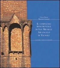 Il complesso monumentale di San Michele Arcangelo di Vignole. La storia, l'arte e il restauro - Chetti Barni,Maurizio Lazzari,Pierluigi Agostini - copertina