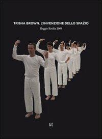 Trisha Brown. L'invenzione dello spazio. Ediz. mutilingue - Rossella Mazzaglia,Adriana Polveroni - copertina