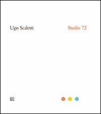 Ugo Scaletti. Studio 72. Ediz. italiana e inglese - Libro - Gli Ori - | IBS