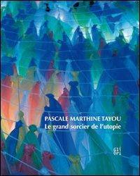 Pascale Marthine Tayou. Le grand sorcier de l'utopie. Ediz. illustrata - Nicolas Bourriaud,Pier Luigi Tazzi - copertina