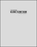 Luca Pancrazzi. Blow Flow Raw. Catalogo non autorizzato