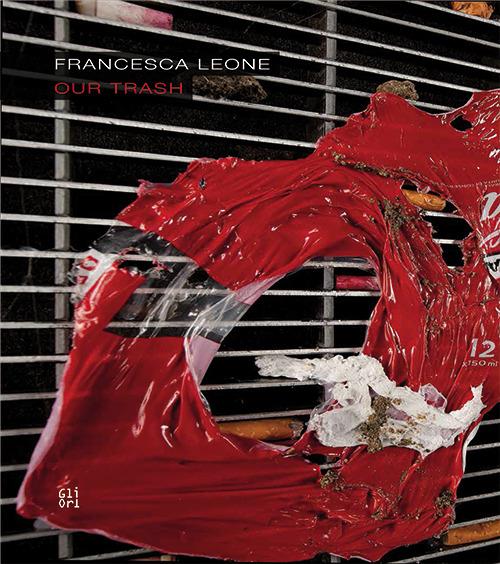 Francesca Leone. Our trash - Ermanno Tedeschi - copertina
