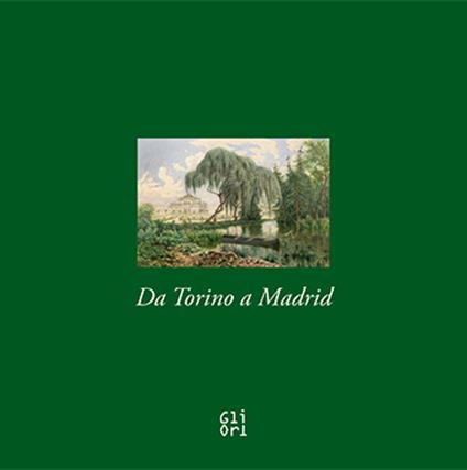 Da Torino a Madrid. Acquerelli dalla collezione di Amedeo d'Aosta re di Spagna - Luca Mana - copertina