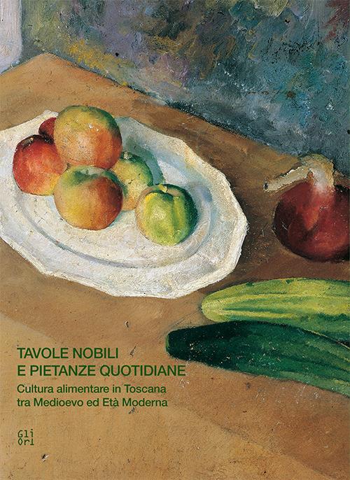 Tavole nobili e pietanze quotidiane. Cultura alimentare in Toscana tra Medioevo ed Età Moderna - copertina