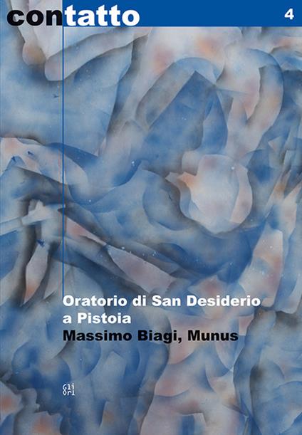 Oratorio di San Desiderio a Pistoia. Massimo Biagi «Munus» - Stefano Veloci,Anna Brancolini - copertina
