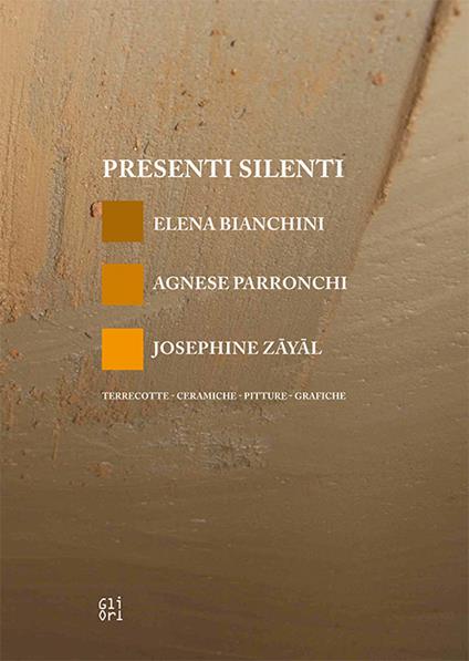 Presenti silenti. Elena Bianchini, Agnese Parronchi, Josephine Zayal. Terrecotte, ceramiche, pitture, grafiche - Claudio Giorgetti - copertina