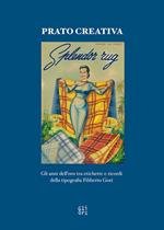 Prato creativa. Gli anni dell'oro tra etichette e ricordi della tipografia Filiberto Gori. Ediz. illustrata