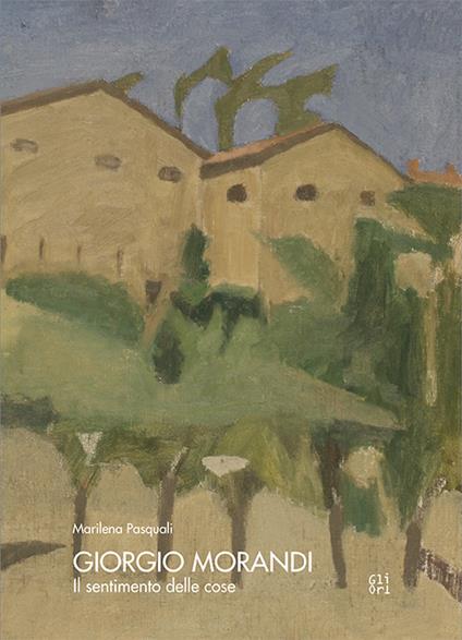 Giorgio Morandi. Il sentimento delle cose - Marilena Pasquali - copertina