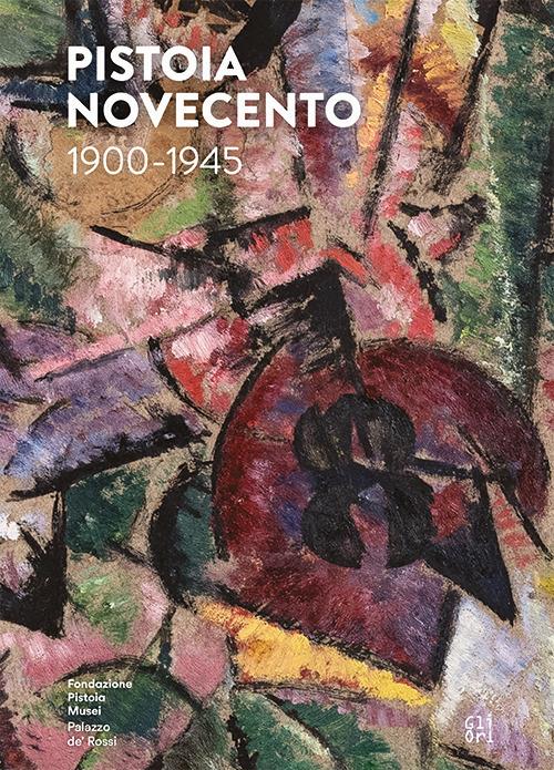 Pistoia Novecento 1900-1945. Ediz. italiana e inglese - Annamaria Iacuzzi - copertina