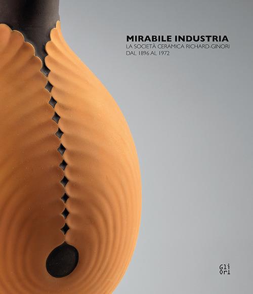 Mirabile. La Società ceramica Richard-Ginori dal 1896 al 1972 - copertina