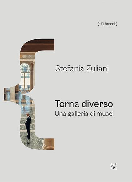 Torna diverso. Una galleria di musei - Stefania Zuliani - copertina