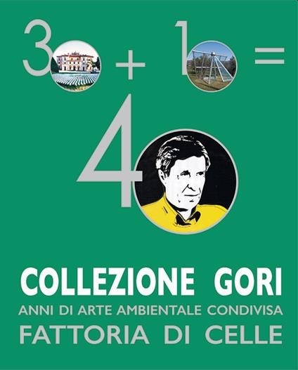 Collezione Gori. 40 anni di arte ambientale condivisa. Fattoria di Celle - Angela Vettese,Giuliano Gori - copertina