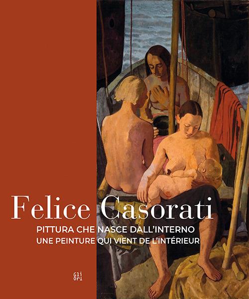 Felice Casorati. Pittura che nasce dall'interno-Une peinture qui vient de l’intérieur. Ediz. bilingue - copertina