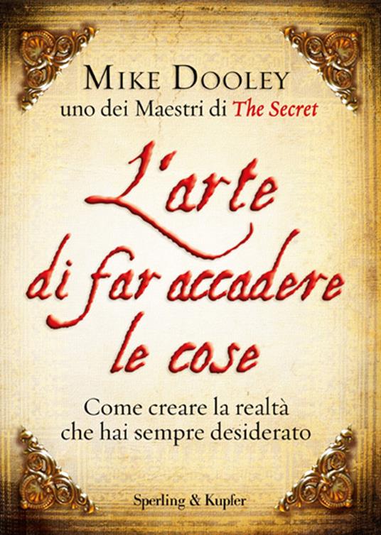 L' arte di far accadere le cose. Come creare la realtà che hai sempre desiderato - Mike Dooley,L. Grassi - ebook