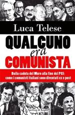 Qualcuno era comunista. Dalla caduta del Muro alla fine del PCI: come i comunisti italiani sono diventati ex e post