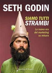 Siamo tutti strambi. La nuova era del marketing su misura - Seth Godin,A. Guaraldo - ebook