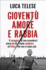 Gioventù amore e rabbia. Il coraggio di non arrendersi: storie di chi vuole cambiare un'Italia che non ci piace più