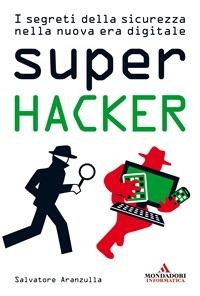Super hacker. I segreti della sicurezza nella nuova era digitale - Aranzulla,  Salvatore - Ebook - EPUB2 con Adobe DRM | IBS