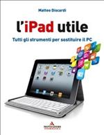 L' iPad utile. Tutti gli strumenti per sostituire il PC