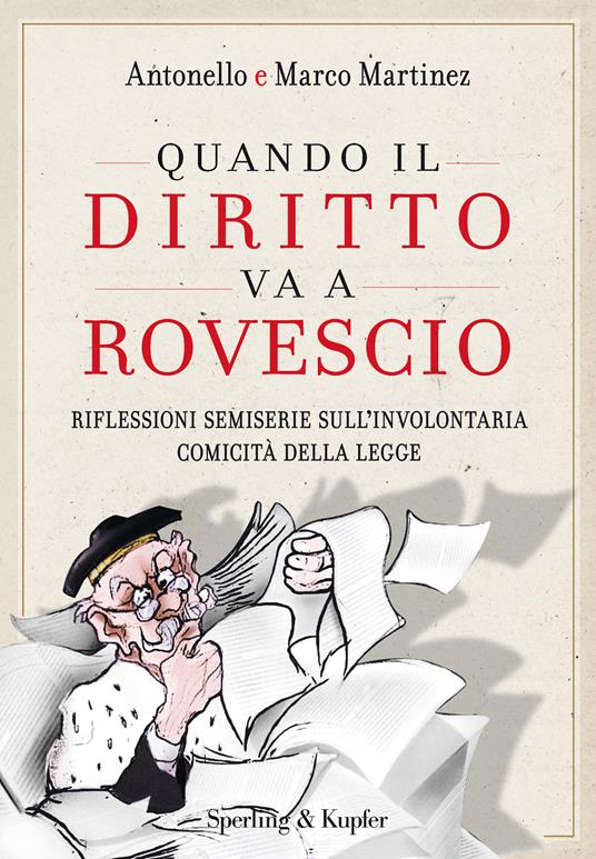 Quando il diritto va a rovescio. Riflessioni semiserie sull'involontaria comicità della legge - Antonello Martinez,Marco Martinez - ebook