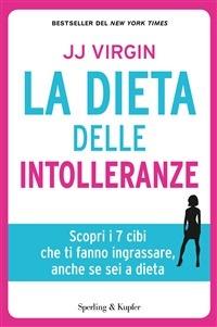 La dieta delle intolleranze. Scopri i 7 cibi che ti fanno ingrassare, anche se sei a dieta - J. J. Virgin,Teresa Franzosi - ebook