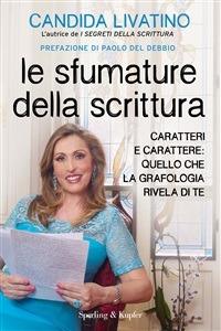 Le sfumature della scrittura. Caratteri e carattere: quello che la grafologia rivela di te - Candida Livatino - ebook