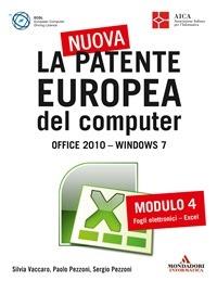 La nuova patente europea del computer. Office 2010. Windows 7. Vol. 4 - Paolo Pezzoni,Sergio Pezzoni,Silvia Vaccaro - ebook