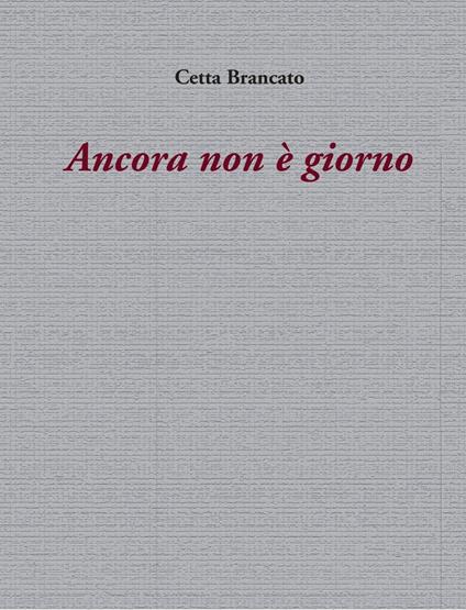 Ancora non è giorno - Cetta Brancato - copertina